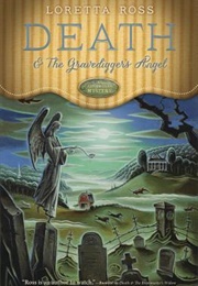 Death & the Gravedigger's Angel (Loretta Ross)