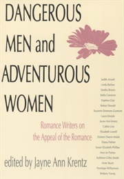 Dangerous Men and Adventurous Women: Romance Writers on the Appeal of the Romance (Jayne Ann Krentz)