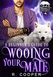 A Beginner's Guide to Wooing Your Mate (R. Cooper)