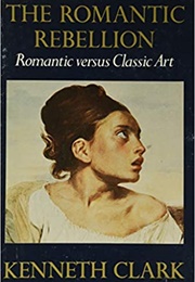 The Romantic Rebellion (Kenneth Clark)