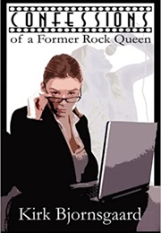 Confessions of a Former Rock Queen (Kirk L. Bjornsgaard)