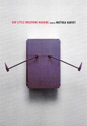 Sad Little Breathing Machine (Matthea Harvey)
