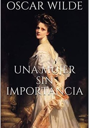 Una Mujer Sin Importancia (Oscar Wilde)