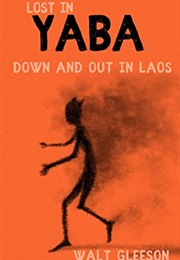 Lost in Yaba: Down and Out in Laos (Walt Gleeson)