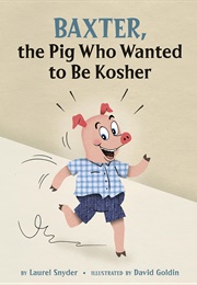 Baxter, the Pig Who Wanted to Be Kosher (Laurel Snyder)