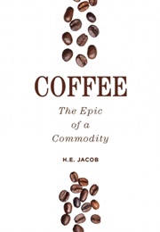 Coffee: The Epic of a Commodity (Heinrich Eduard Jacob)