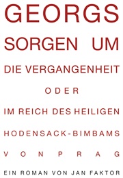 Georgs Sorgen Um Die Vergangenheit Oder Im Reich Des Heiligen Hodensack-Bimbams Von Prag (Jan Faktor)