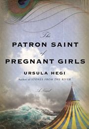 The Patron Saint of Pregnant Girls (Ursula Hegi)