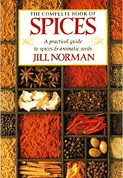 The Complete Book of Spices: A Practical Guide to Spices and Aromatic Seeds (Norman, Jill)
