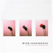 With Confidence - Love and Loathing