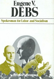 Eugene V. Debs: Spokesman for Labor and Socialism (Bernard J. Brommel)