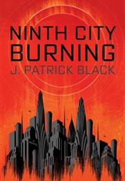 Ninth City Burning (J. Patrick Black)