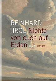 Nichts Von Euch Auf Erden (Reinhard Jirgl)