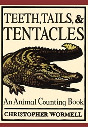 Teeth, Tails, & Tentacles: An Animal Counting Book (Christopher Wormell)