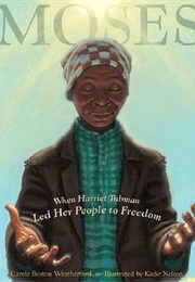 Moses: When Harriet Tubman Led Her People to Freedom (Carole Boston Weatherford)
