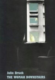 The Woman Downstairs (Julie Bruck)