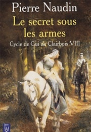Cycle De Gui De Clairbois, Tome 8 : Le Secret Sous Les Armes (Pierre Naudin)