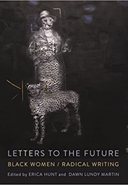 Letters to the Future: Black Women/Radical Writing (Erica Hunt Ed., Dawn Lundy Martin Ed.)