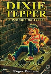 Dixie Tepper E O Pêndulo Do Terror (Roger Pencew)