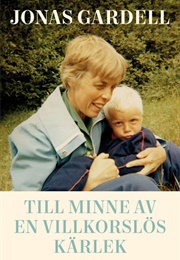 Till Minne Av En Villkorslös Kärlek (Jonas Gardell)