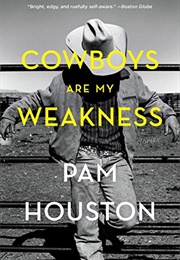 Cowboys Are My Weakness (Pam Houston)