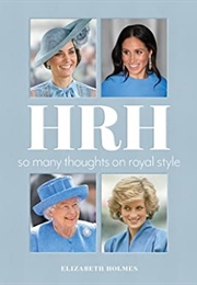 HRH: So Many Thoughts on Royal Style (Elizabeth Holmes)