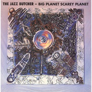 Jazz Butcher-Big Planet Scary Planet