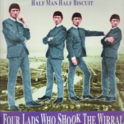Half Man Half Biscuit-Four Lads Who Shook the Wirral