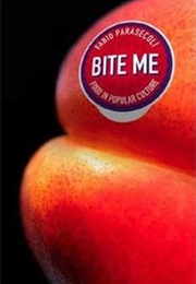 Bite Me: Food in Popular Culture (Fabio Parasecoli)