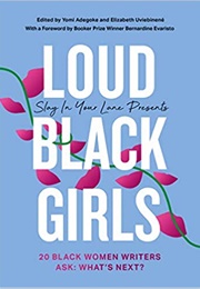 Loud Black Girls: 20 Black Women Writers Ask: What's Next? (Yomi Adegoke and Elizabeth Uviebinené)