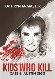 Kids Who Kill Austin Sigg (Kathryn McMaster)