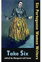 Take Six: Six Portuguese Women Writers (Margaret Jull Costa (Ed))