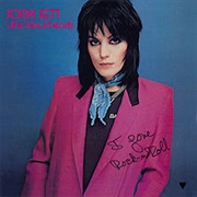 I Love Rock 'N Roll (Joan Jett and the Blackhearts, 1981)
