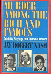Murder Among the Rich and Famous (Jay Robert Nash)