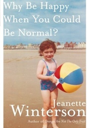 Why Be Happy When You Could Be Normal? (Jeanette Winterson)