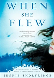 When She Flew (Jennie Shortridge)