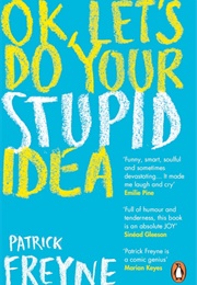 Ok, Let's Do Your Stupid Idea (Patrick Freyne)