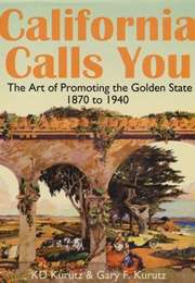 California Calls You: The Art of Promoting the Golden State (K.D. & Gary F. Kurtz)