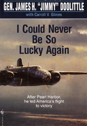 I Could Never Be So Lucky Again (Doolittle, Gen. James)