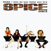 Spice Girls - Mama/Who Do You Think You Are
