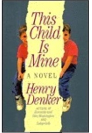 This Child Is Mine (Henry Denker)