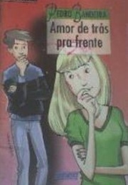 Amor De Trás Pra Frente (Pedro Bandeira)