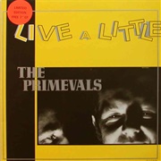 The Primevals-Live a Little
