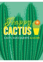 Happy Cactus: Cacti, Succulents, and More (John Pilbeam)