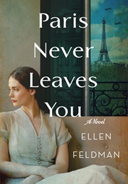 Paris Never Leaves You (Ellen Feldman)