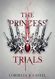 The Princess Trials (Cordelia K Castel)