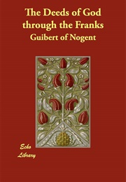 The Deeds of God Through the Franks (Guibert of Nogent)