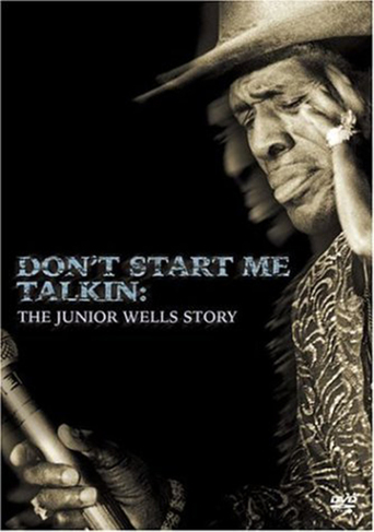 Don't Start Me Talkin: The Junior Wells Story (2004)