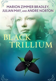 Black Trillium (Julian May, Marion Zimmer Bradley, Andre Norton)