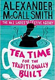 Tea Time for the Traditionally Built (Alexander McCall Smith)
